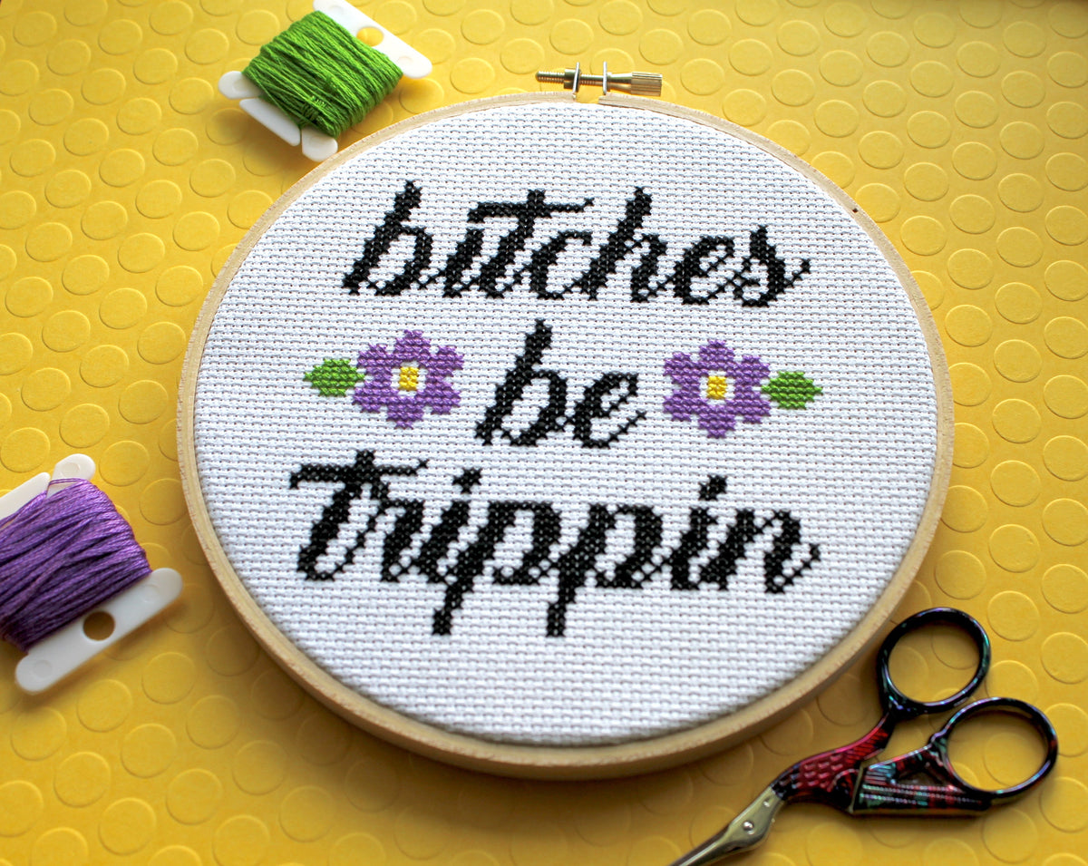 B*tches Be Trippin Counted Cross Stitch DIY KIT Intermediate