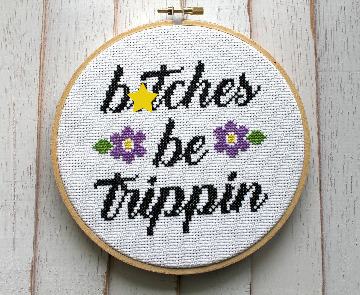 B*tches Be Trippin Counted Cross Stitch DIY KIT Intermediate
