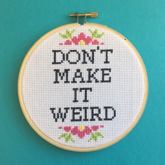 Don't Make It Weird Counted Cross Stitch DIY KIT Intermediate